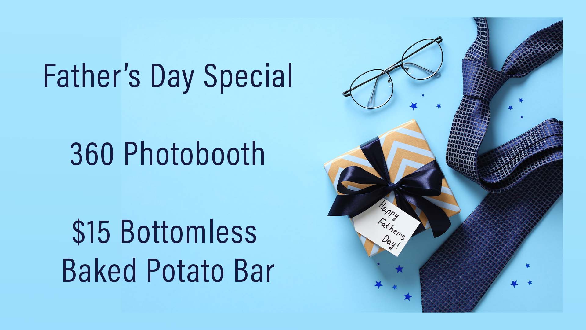 Father’s Day Special promotion with text offering a 360 photobooth and $15 bottomless baked potato bar, alongside a gift, glasses, and a blue necktie on a light blue background.