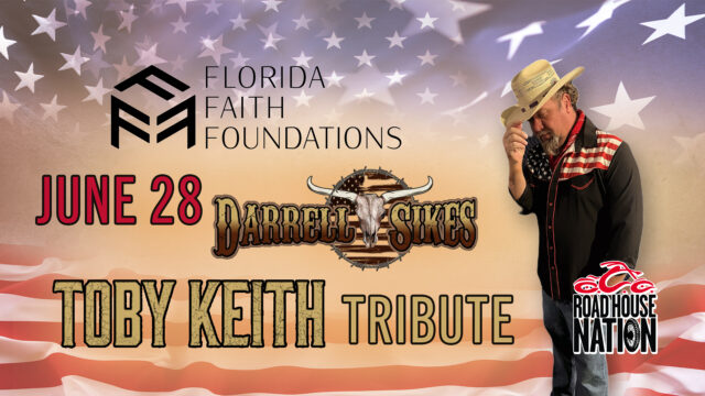 A man in a cowboy hat poses with a U.S. flag shirt. Text reads: Florida Faith Foundations, June 28, Darrell Sikes, Toby Keith Tribute, Roadhouse Nation.