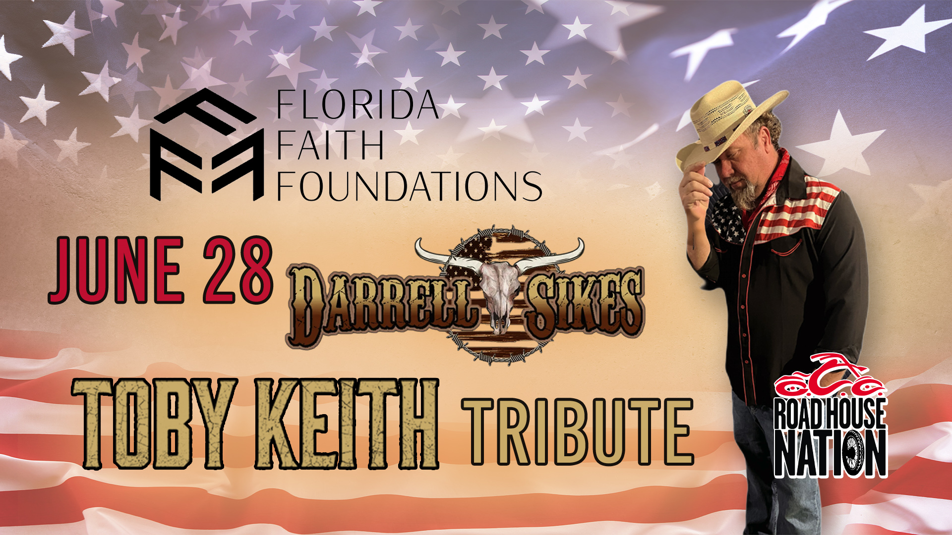 A man in a cowboy hat poses with a U.S. flag shirt. Text reads: Florida Faith Foundations, June 28, Darrell Sikes, Toby Keith Tribute, Roadhouse Nation.